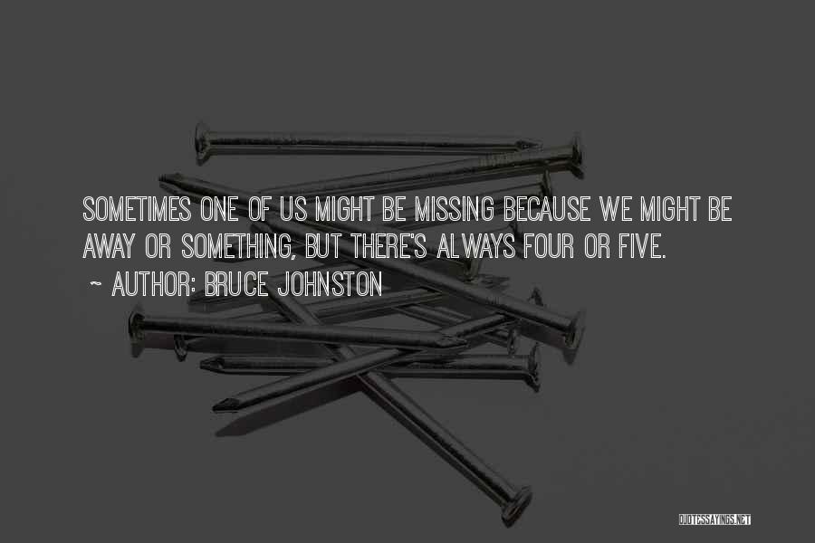 There's Always Something Missing Quotes By Bruce Johnston