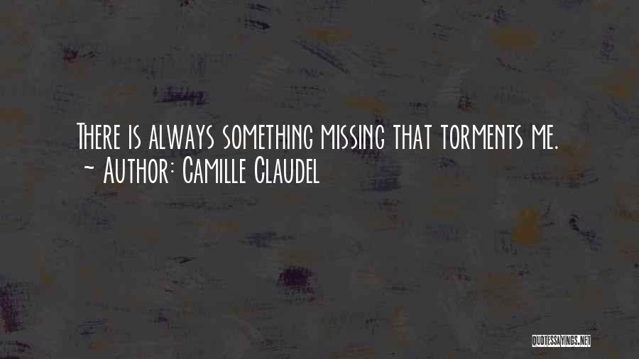 There's Always Something Missing Quotes By Camille Claudel