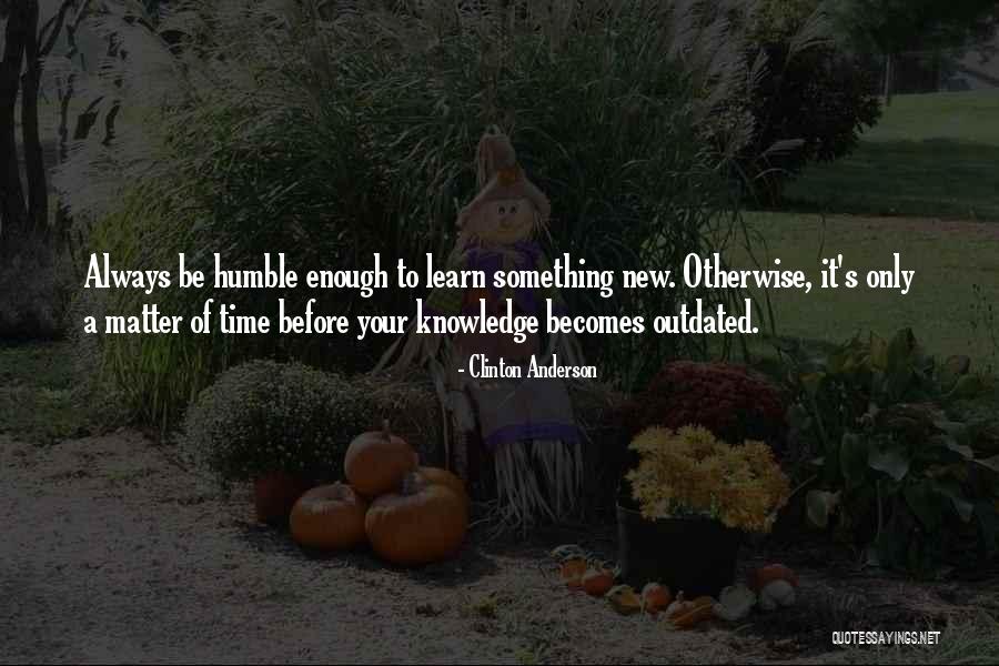 There's Always Something New To Learn Quotes By Clinton Anderson There's Always Something New To Learn Quotes By Clinton Anderson