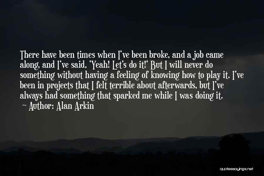 There's Always Something To Do Quotes By Alan Arkin