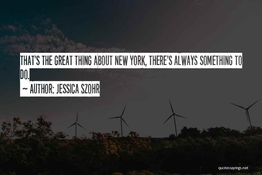 There's Always Something To Do Quotes By Jessica Szohr