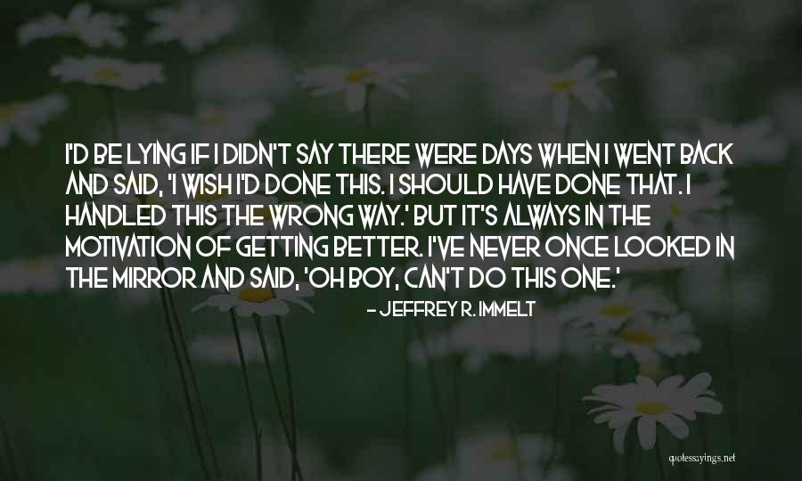 There's Always That One Boy Quotes By Jeffrey R. Immelt There's Always That One Boy Quotes By Jeffrey R. Immelt