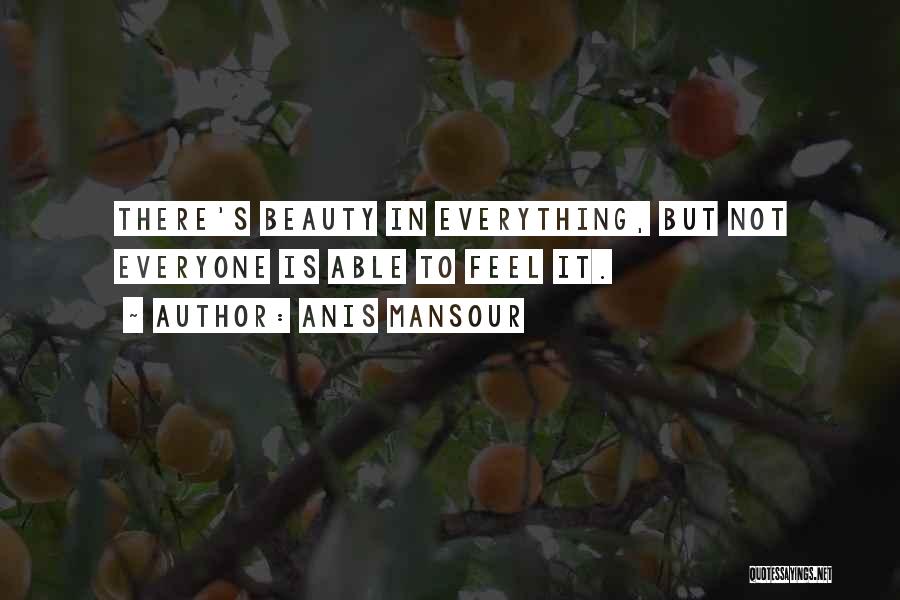 There's Beauty In Everything Quotes By Anis Mansour