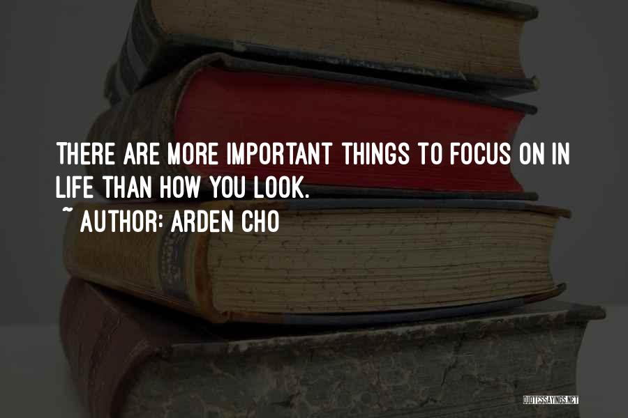 There's More Important Things In Life Quotes By Arden Cho