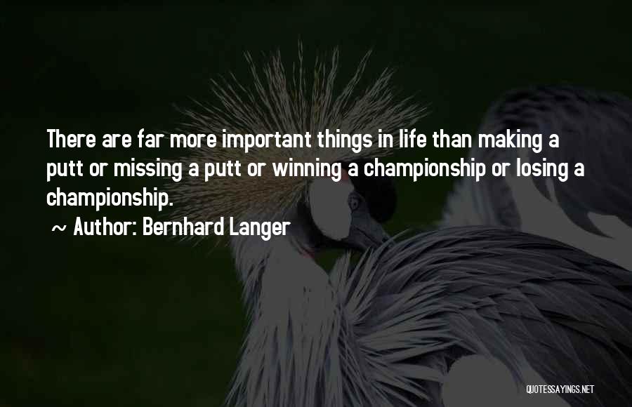 There's More Important Things In Life Quotes By Bernhard Langer