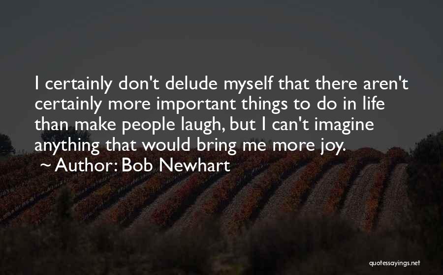 There's More Important Things In Life Quotes By Bob Newhart