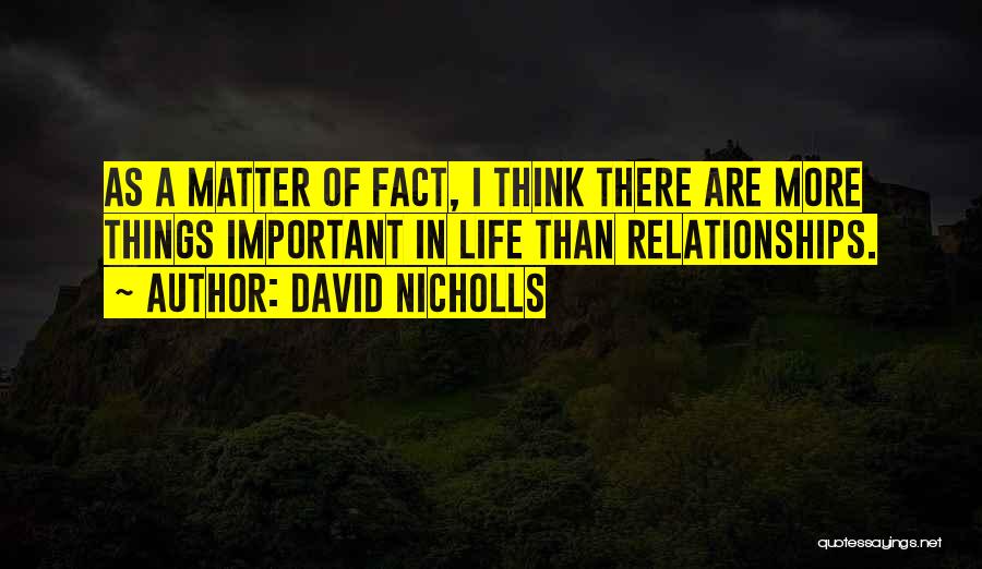 There's More Important Things In Life Quotes By David Nicholls