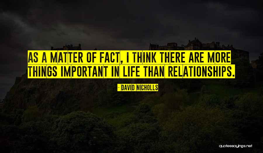 There's More Important Things In Life Quotes By David Nicholls