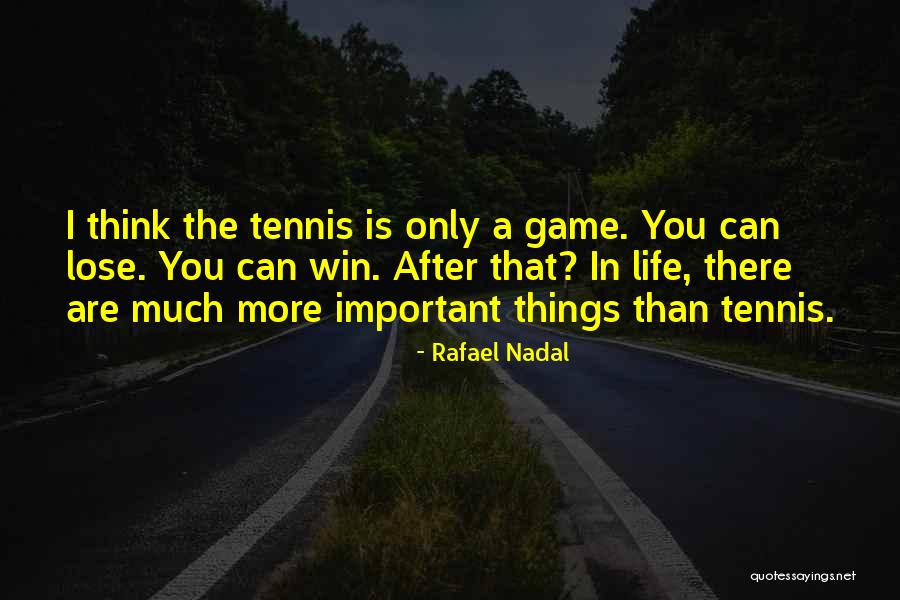 There's More Important Things In Life Quotes By Rafael Nadal