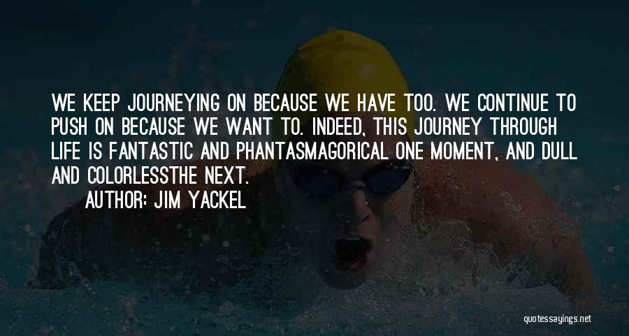 There's No Dull Moment Quotes By Jim Yackel