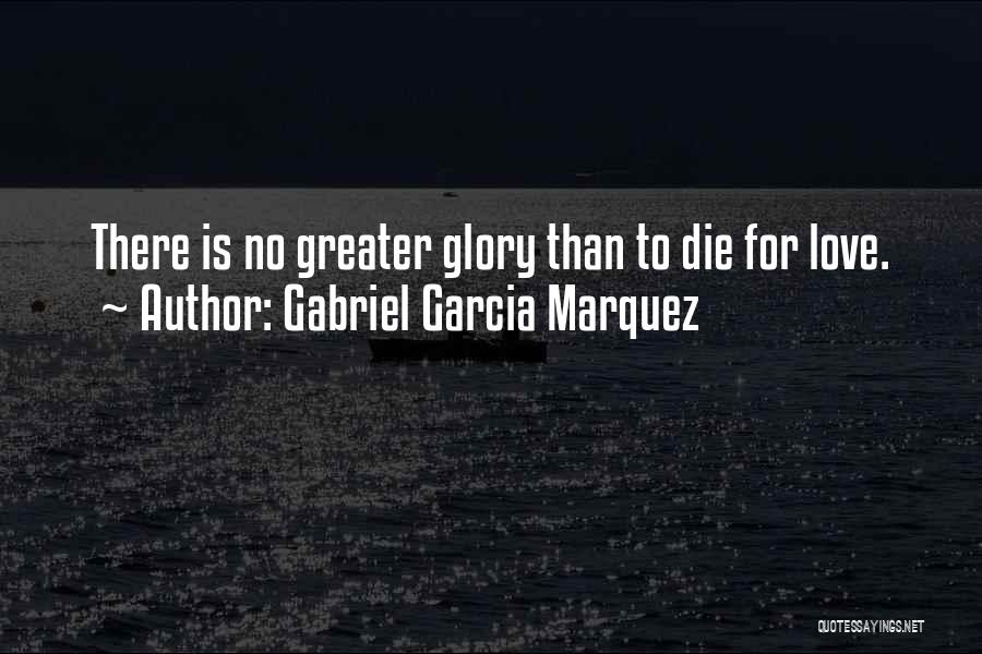 There's No Greater Love Quotes By Gabriel Garcia Marquez
