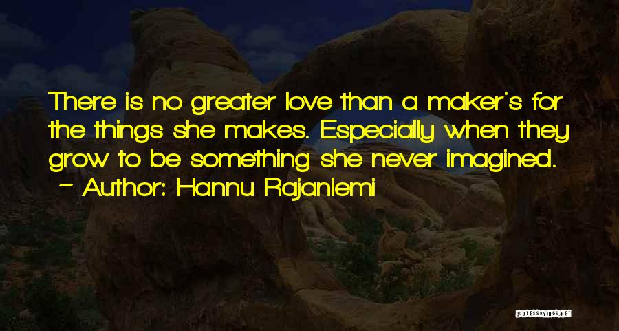 There's No Greater Love Quotes By Hannu Rajaniemi