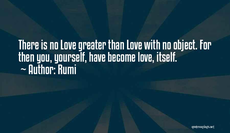 There's No Greater Love Quotes By Rumi