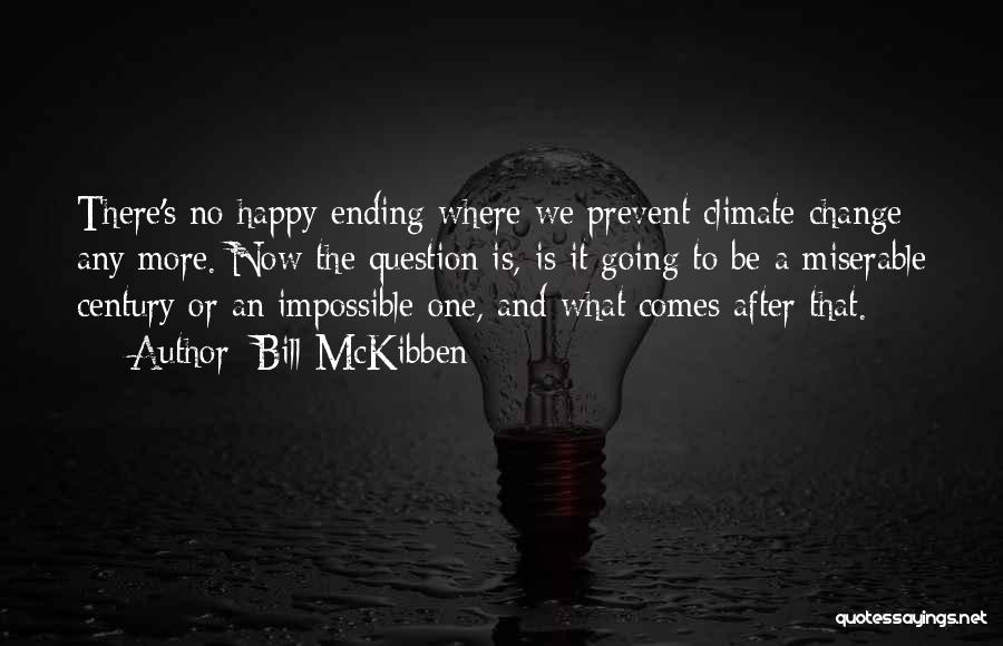 There's No Happy Ending Quotes By Bill McKibben