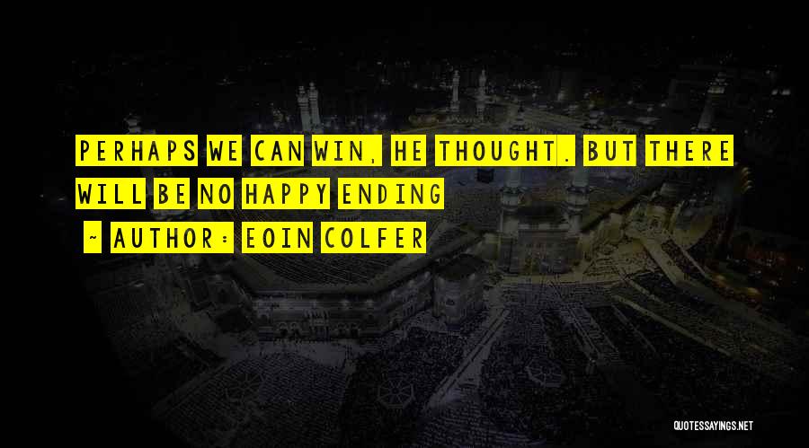 There's No Happy Ending Quotes By Eoin Colfer