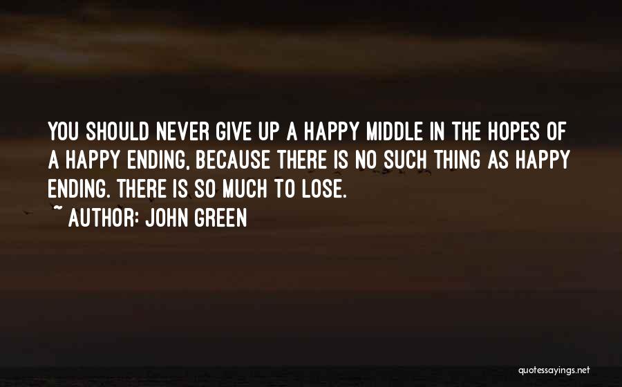 There's No Happy Ending Quotes By John Green