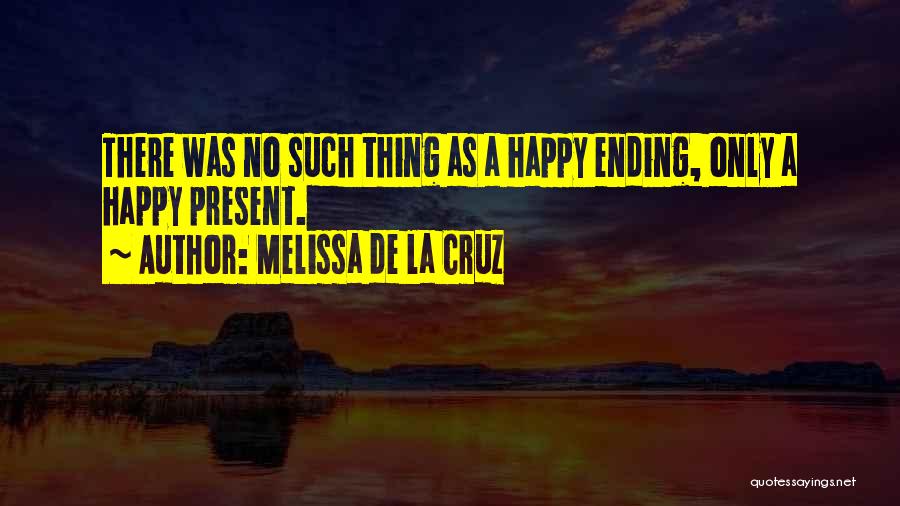 There's No Happy Ending Quotes By Melissa De La Cruz