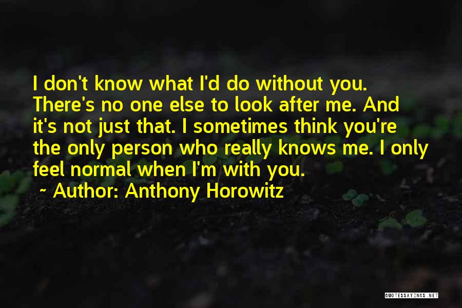 There's No Me Without You Quotes By Anthony Horowitz
