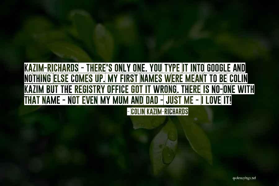 There's No One Else But You Quotes By Colin Kazim-Richards