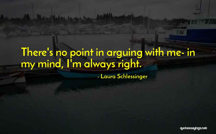 There's No Point In Arguing Quotes By Laura Schlessinger There's No Point In Arguing Quotes By Laura Schlessinger