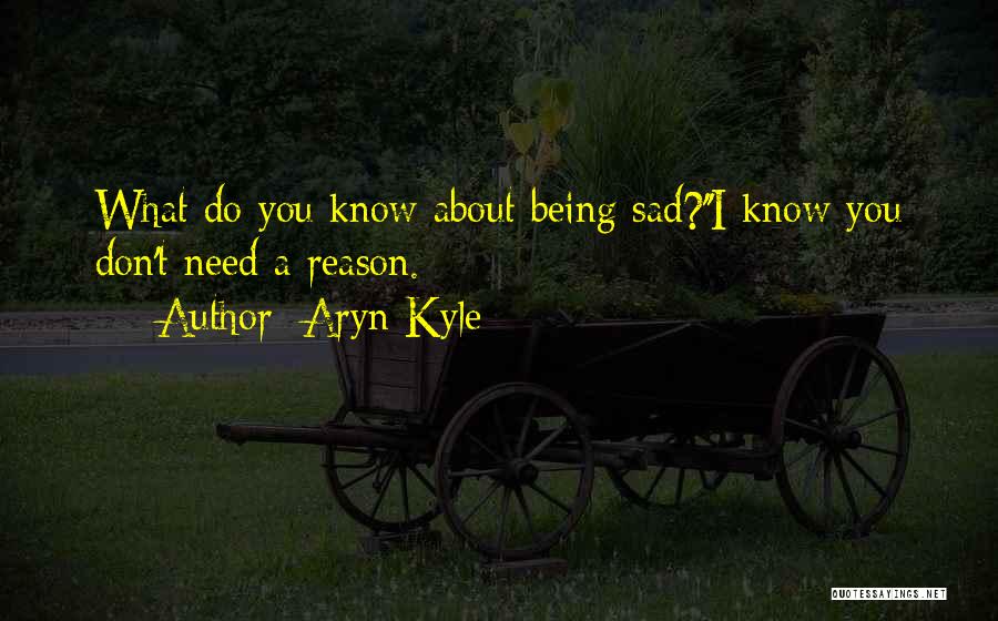 There's No Reason To Be Sad Quotes By Aryn Kyle