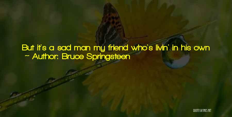 There's No Reason To Be Sad Quotes By Bruce Springsteen