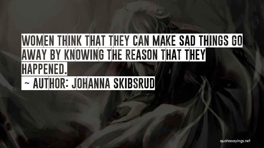 There's No Reason To Be Sad Quotes By Johanna Skibsrud