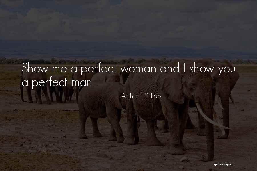 There's No Such Thing As A Perfect Man Quotes By Arthur T.Y. Foo There's No Such Thing As A Perfect Man Quotes By Arthur T.Y. Foo
