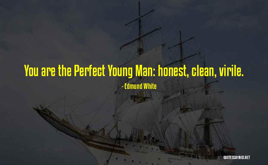 There's No Such Thing As A Perfect Man Quotes By Edmund White There's No Such Thing As A Perfect Man Quotes By Edmund White