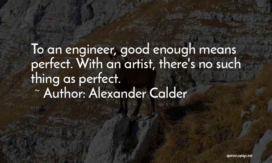 There's No Such Thing As Perfect Quotes By Alexander Calder