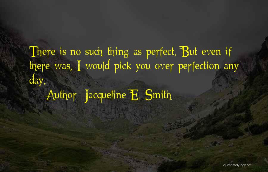 There's No Such Thing As Perfect Quotes By Jacqueline E. Smith