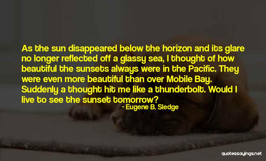 Theres No Sunsets Like Ours Quotes By Eugene B. Sledge Theres No Sunsets Like Ours Quotes By Eugene B. Sledge