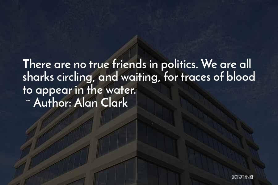 There's No True Friends Quotes By Alan Clark