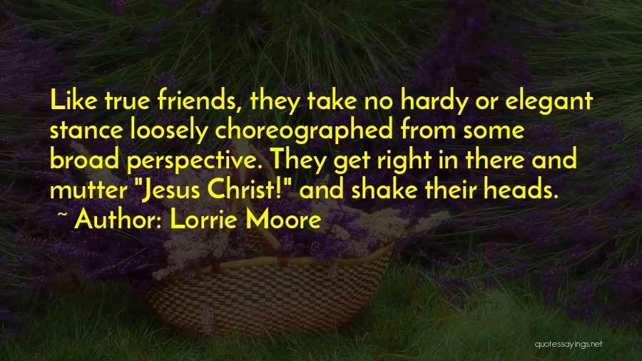 There's No True Friends Quotes By Lorrie Moore