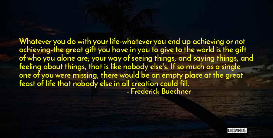 There's Nobody Else Like You Quotes By Frederick Buechner There's Nobody Else Like You Quotes By Frederick Buechner
