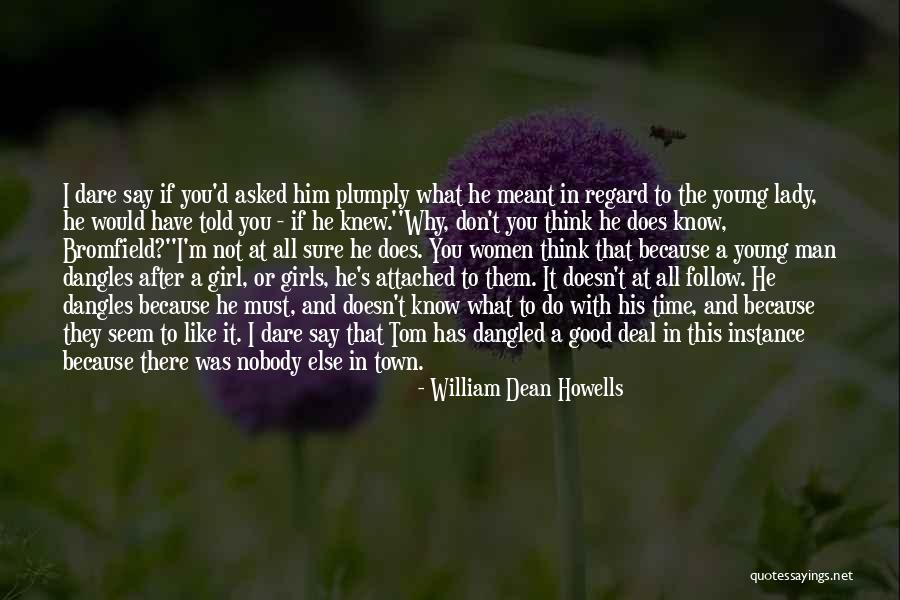 There's Nobody Else Like You Quotes By William Dean Howells There's Nobody Else Like You Quotes By William Dean Howells
