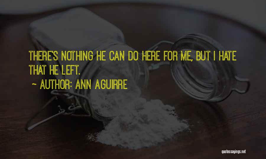 There's Nothing Left For Me Here Quotes By Ann Aguirre