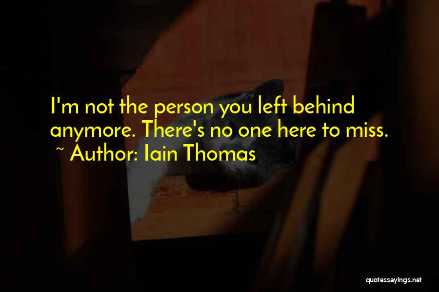 There's Nothing Left For Me Here Quotes By Iain Thomas