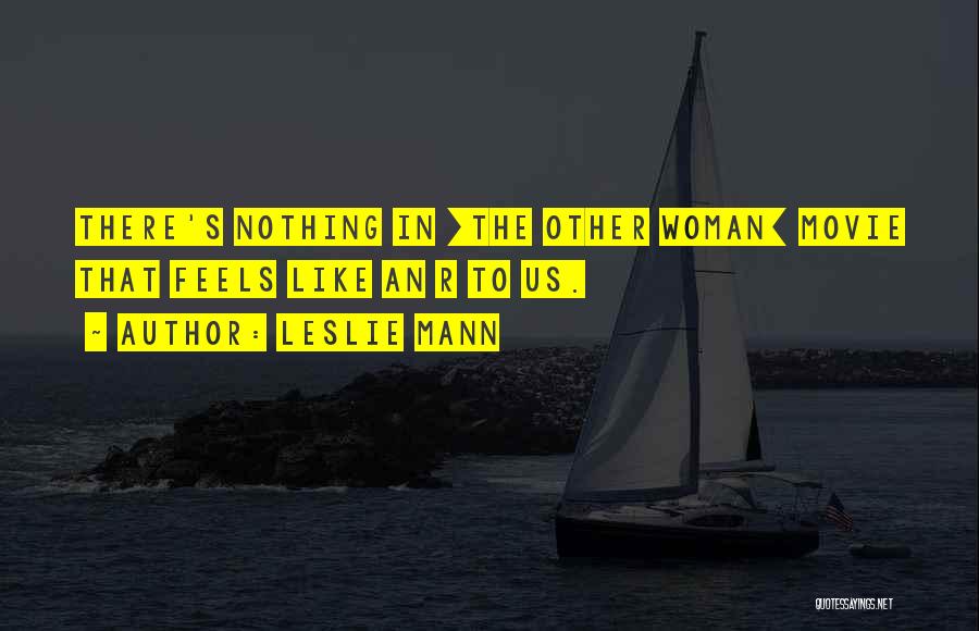 There's Nothing Like Us Quotes By Leslie Mann