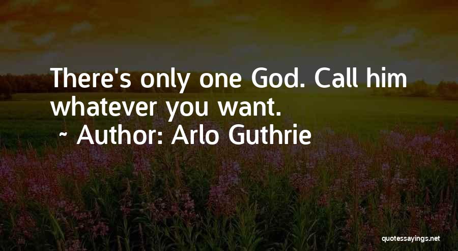 There's Only One God Quotes By Arlo Guthrie