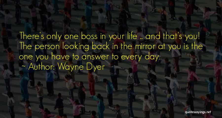 There's Only One Person Quotes By Wayne Dyer