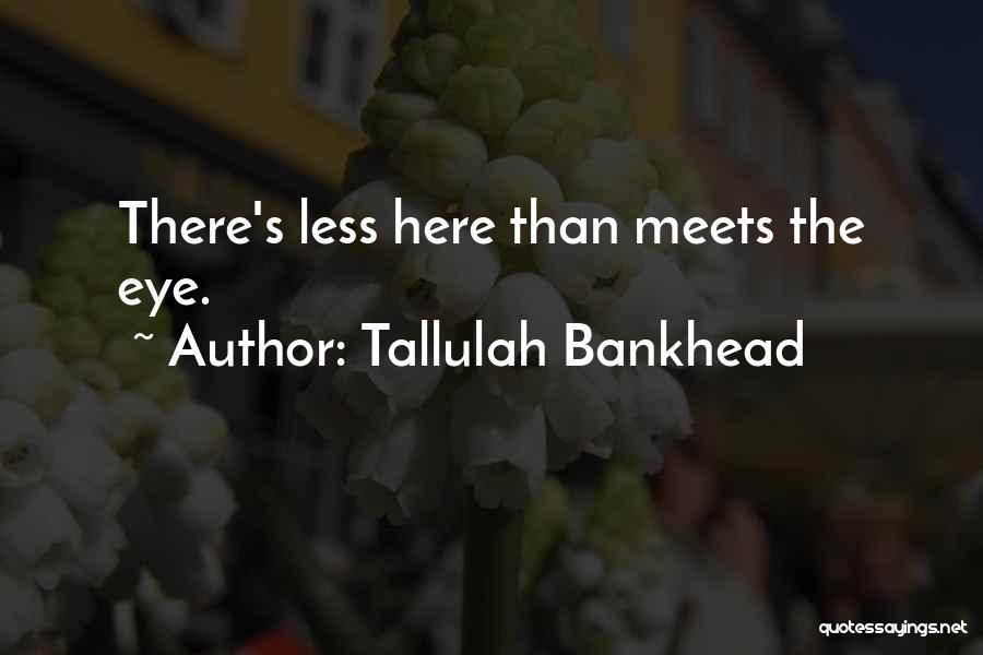 There's So Much More Than Meets The Eye Quotes By Tallulah Bankhead