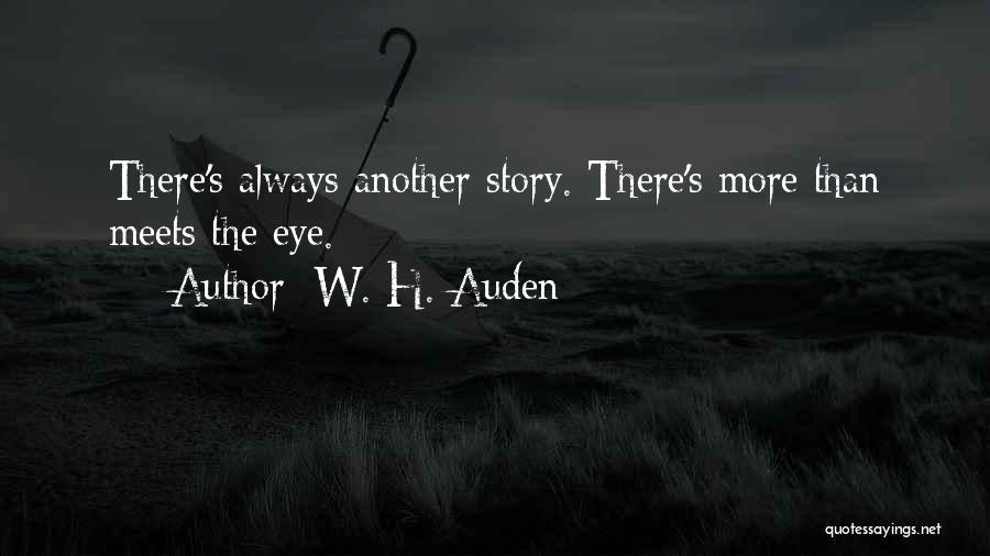 There's So Much More Than Meets The Eye Quotes By W. H. Auden