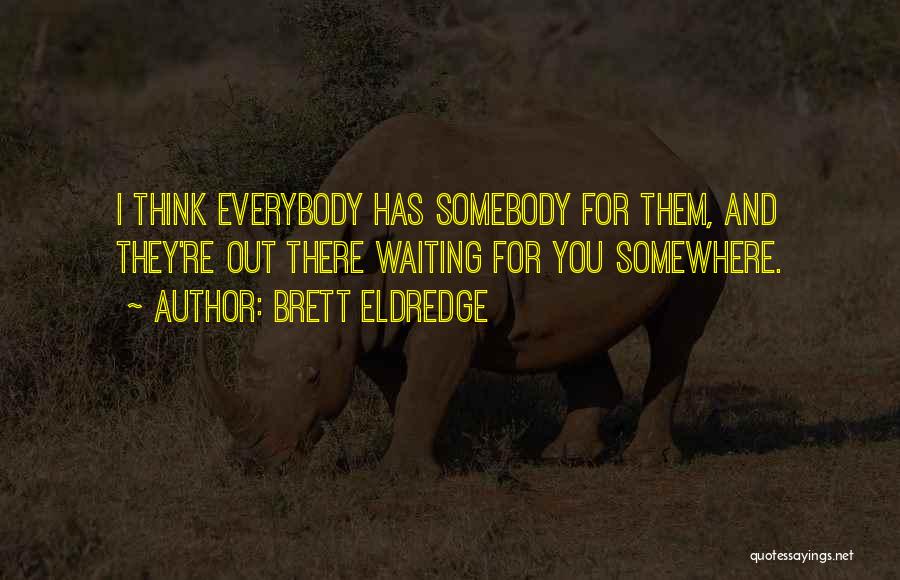 There's Somebody For Everybody Quotes By Brett Eldredge