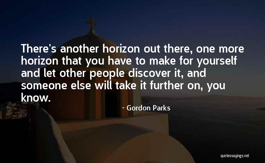 There's Someone Out There Quotes By Gordon Parks There's Someone Out There Quotes By Gordon Parks