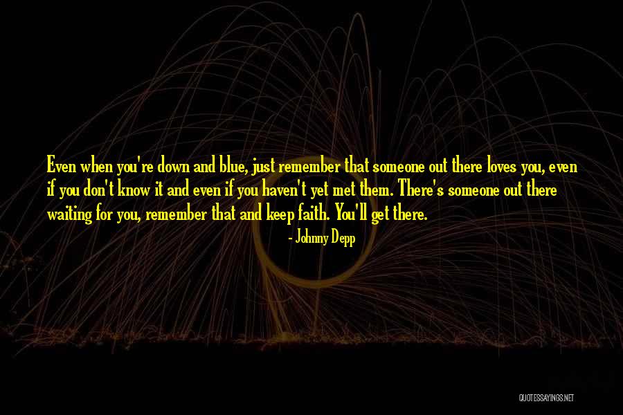 There's Someone Out There Quotes By Johnny Depp There's Someone Out There Quotes By Johnny Depp