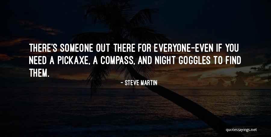 There's Someone Out There Quotes By Steve Martin There's Someone Out There Quotes By Steve Martin