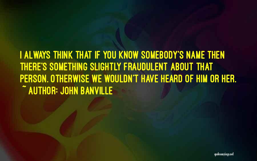 There's Something About Him Quotes By John Banville
