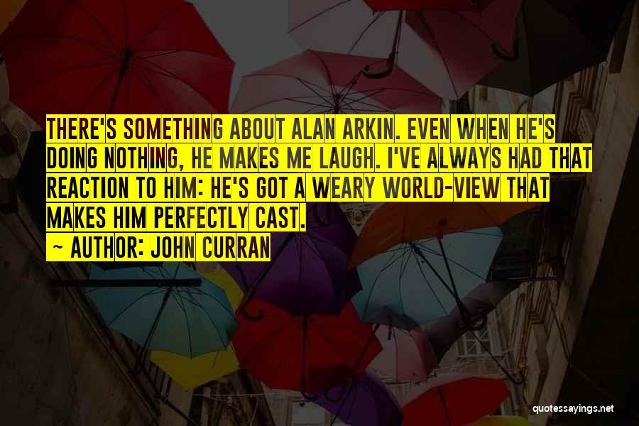 There's Something About Him Quotes By John Curran