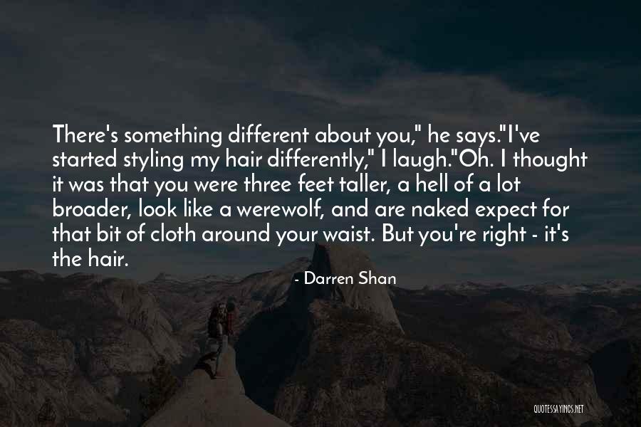 There's Something Different About You Quotes By Darren Shan There's Something Different About You Quotes By Darren Shan